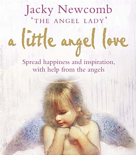 A Little Angel Love : Spread Happiness and Inspiration, with Help from the Angels (Paperback)