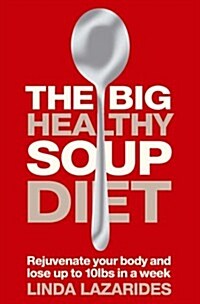 The Big Healthy Soup Diet : Nourish Your Body and Lose Up to 10lbs in a Week (Paperback)