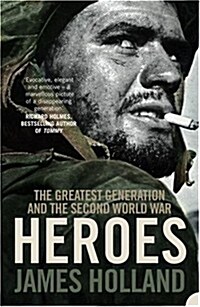 Heroes : The Greatest Generation and the Second World War (Paperback)