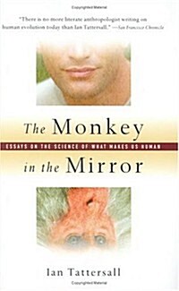 The Monkey in the Mirror : Essays on the Science of What Makes Us Human (Hardcover)