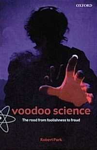 Voodoo Science : The Road from Foolishness to Fraud (Paperback)