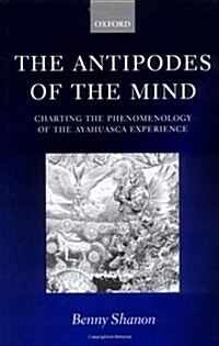 The Antipodes of the Mind : Charting the Phenomenology of the Ayahuasca Experience (Hardcover)
