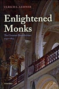 Enlightened Monks : The German Benedictines 1740-1803 (Hardcover)