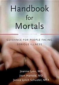 Handbook for Mortals: Guidance for People Facing Serious Illness (Paperback, 2)