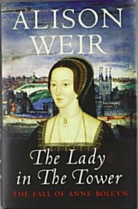 The Lady in the Tower : The Fall of Anne Boleyn (Hardcover)