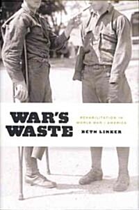 Wars Waste: Rehabilitation in World War I America (Hardcover)