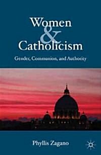 Women & Catholicism : Gender, Communion, and Authority (Hardcover)
