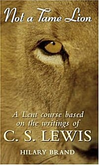 Not a Tame Lion : A Lent Course Based on the Writings of C. S. Lewis (Paperback)