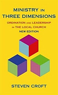 Ministry in Three Dimensions : Ordination and Leadership in the Local Church (Paperback)