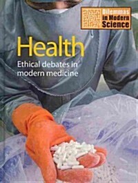 Health : Ethical Debates in Modern Medicine (Hardcover)