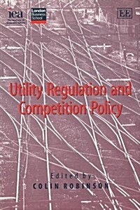 Utility Regulation and Competition Policy (Hardcover)