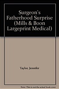 The Surgeons Fatherhood Surprise (Hardcover, Large print ed)