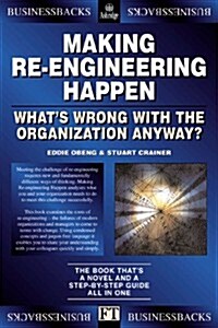 Making Re Engineering Happen : Whats Wrong With The Organization Anyway?                            Businessbacks (Paperback)