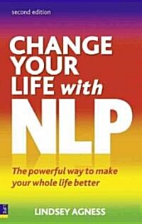 Change Your Life with NLP : The Powerful Way to Make Your Whole Life Better (Paperback, 2 ed)