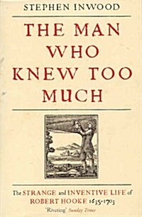 The Man Who Knew Too Much: The Inventive Life of Robert Hooke, 1635 - 1703 (Paperback, 0)