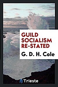 Guild Socialism Re-Stated (Paperback)