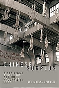 Chinese Surplus: Biopolitical Aesthetics and the Medically Commodified Body (Hardcover)