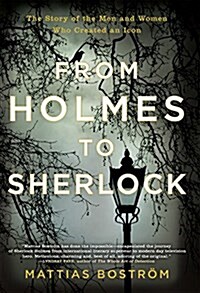 From Holmes to Sherlock: The Story of the Men and Women Who Created an Icon (Paperback)