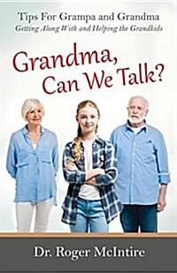 Grandma, Can We Talk?: Tips for Grampa and Grandma - Getting Along with and Helping the Grandkids (Paperback)