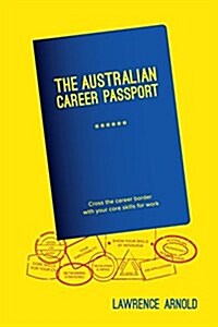 The Australian Career Passport: Cross the Career Border with Your Core Skills for Work (Paperback)