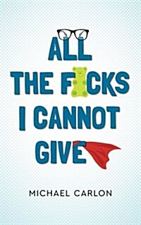 All the F*cks I Cannot Give (Paperback)