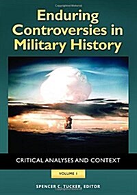 Enduring Controversies in Military History [2 Volumes]: Critical Analyses and Context (Hardcover)