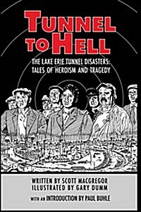 Tunnel to Hell: The Lake Erie Tunnel Disasters-Tales of Heroism and Tragedy (Hardcover)