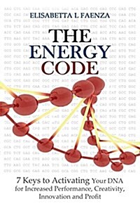 The Energy Code: 7 Keys to Activating Your DNA for Increased Productivity, Creativity, Innovation and Profit (Paperback)