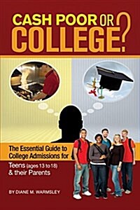 Cash Poor or College?: The Essential Guide to College Admissions for Teens & Their Parents (Paperback)