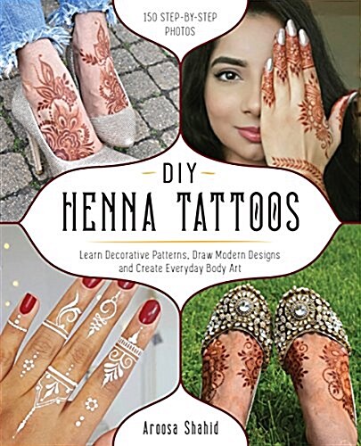 DIY Henna Tattoos: Learn Decorative Patterns, Draw Modern Designs and Create Everyday Body Art (Paperback)