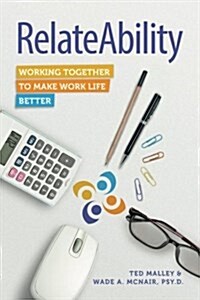 Relateability: Working Together to Make Work Life Better (Paperback)