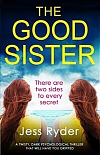 The Good Sister : A Twisty, Dark Psychological Thriller That Will Have You Gripped (Paperback)