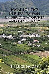 Local Politics in Rural Taiwan Under Dictatorship and Democracy (Paperback)