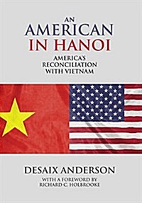 An American in Hanoi: Americas Reconciliation with Vietnam (Hardcover)