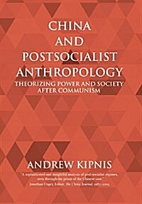 China and Postsocialist Anthropology: Theorizing Power and Society After Communism (Hardcover)