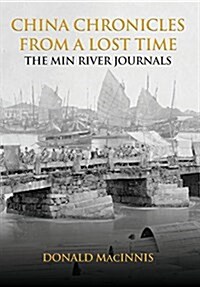 China Chronicles from a Lost Time: The Min River Journals (Hardcover)