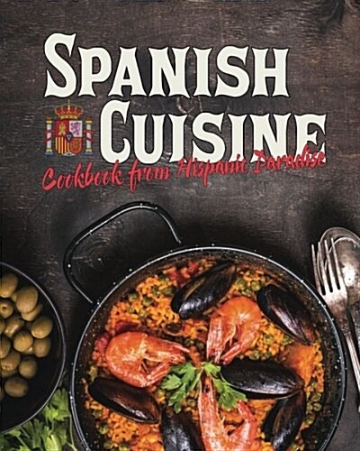 Spanish Cuisine: Cookbook from Hispanic Paradise (Paperback)