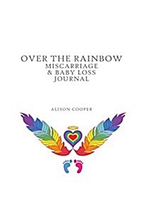 Over the Rainbow: Miscarriage and Baby Loss Journal (Paperback)