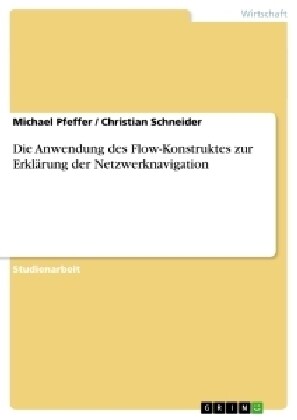 Die Anwendung des Flow-Konstruktes zur Erkl?ung der Netzwerknavigation (Paperback)