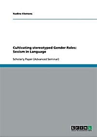 Cultivating Stereotyped Gender Roles: Sexism in Language (Paperback)