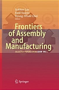 Frontiers of Assembly and Manufacturing: Selected Papers from ISAM 2009 (Paperback, Softcover Repri)