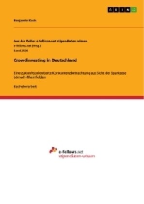 Crowdinvesting in Deutschland: Eine zukunftsorientierte Konkurrenzbetrachtung aus Sicht der Sparkasse L?rach-Rheinfelden (Paperback)