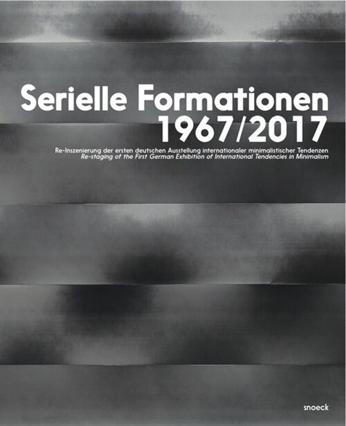 Serielle Formationen 1967/2017: Re-Inszenierung Der Ersten Deutschen Ausstellung Internationaler Minimalistischer Tendenzen (Paperback)