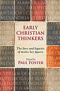 Early Christian Thinkers : The Lives and Legacies of Twelve Key Figures (Paperback)