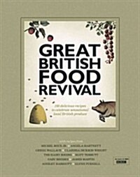 The Great British Food Revival : Blanche Vaughan, Michel Roux Jr, Angela Hartnett, Gregg Wallace, Clarissa Dickson Wright, Hairy Bikers (Hardcover)