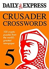 Crusader Crosswords: V. 5: 100 Cryptic Puzzles from the Worlds Greatest Newspaper (Paperback)