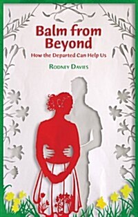 Balm from Beyond : How the Departed Can Help Us (Hardcover)