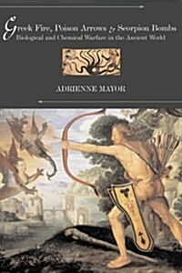 Greek Fire, Poison Arrows, and Scorpion Bombs: Biological and Chemical Warfare in the Ancient World (Paperback)