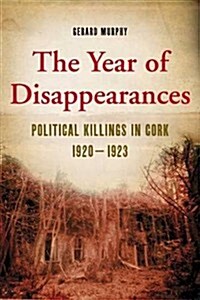 The Year of Disappearances: Political Killings in Cork, 1921-1922 (Hardcover)