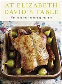 At Elizabeth Davids Table : Her Very Best Everyday Recipes (Hardcover)